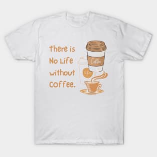 There is No Life without Coffee T-Shirt